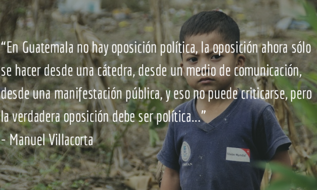 ¿Por qué no existe oposición política en Guatemala? Manuel R Villacorta O.