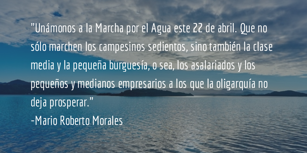 La Marcha por el Agua y algo más. Mario Roberto Morales.
