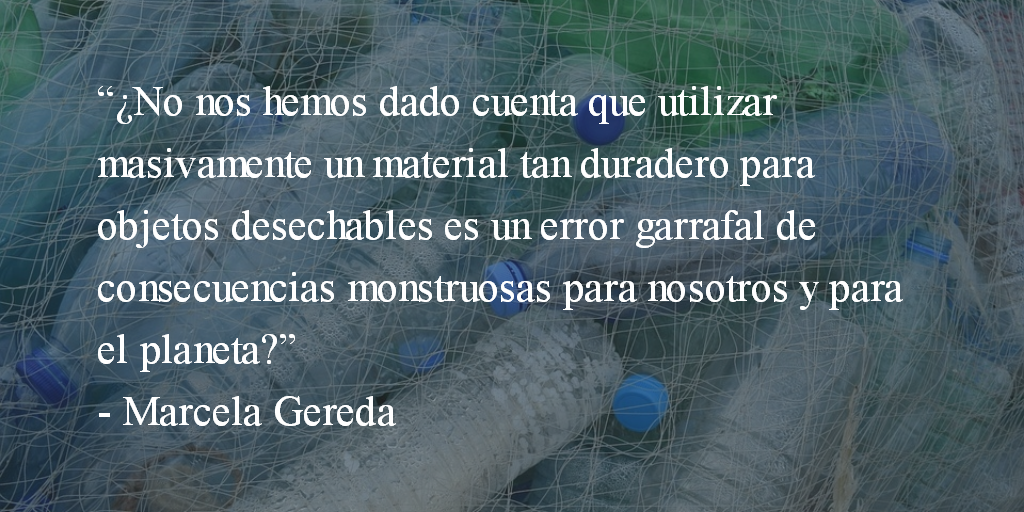 El peligro del plástico en nuestras vidas. Marcela Gereda.