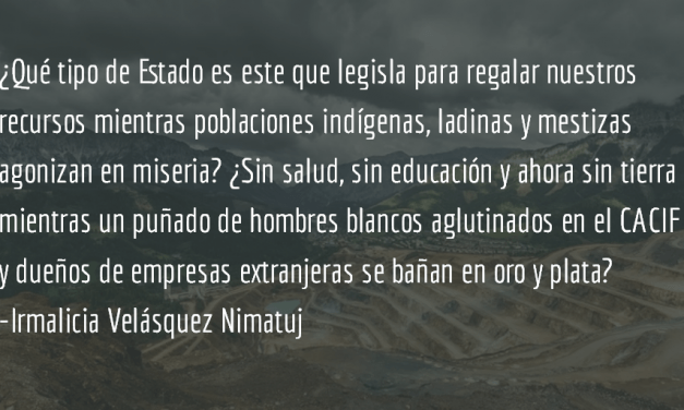 El CACIF no está por sobre las comunidades. Irmalicia Velásquez Nimatuj.