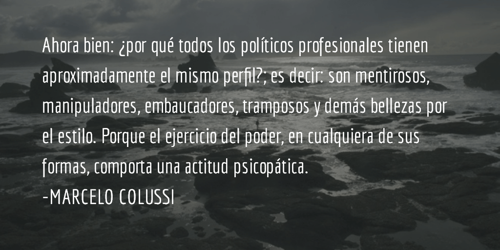 Los políticos, ¿son unos enfermos? Marcelo Colussi