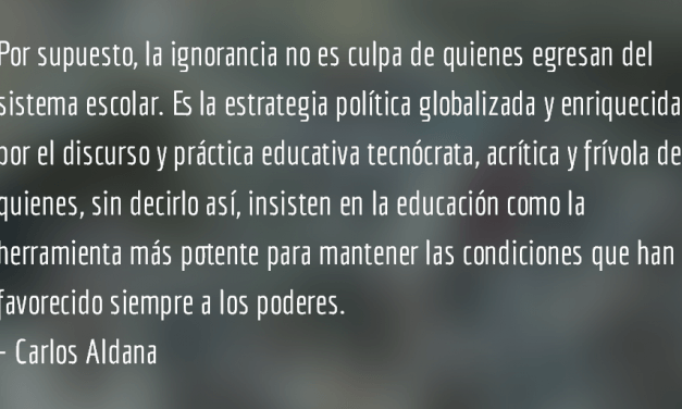 La educación como ignorancia. Carlos Aldana.