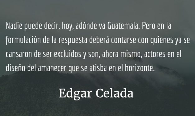 ¿A dónde va Guatemala? Edgar Celada