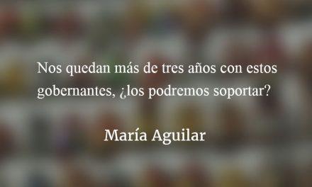 Gobierno inepto. María Aguilar.