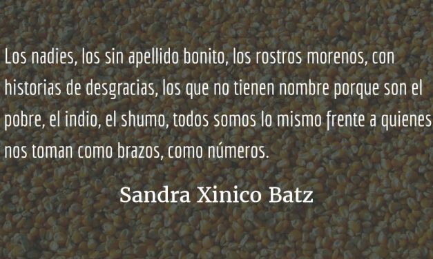 El poder de los nadies. Sandra Xinico Batz.