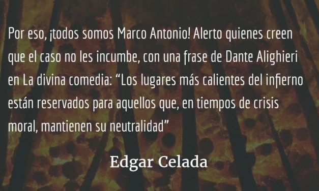 Todos somos Marco Antonio. Edgar Celada Q.