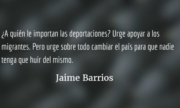 ¿A quién le importan las deportaciones? Jaime Barrios