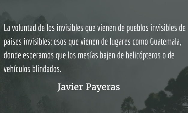 La voluntad de los invisibles. Javier Payeras.