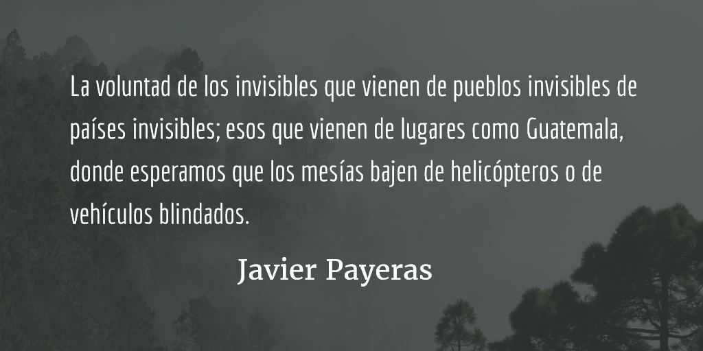 La voluntad de los invisibles. Javier Payeras.