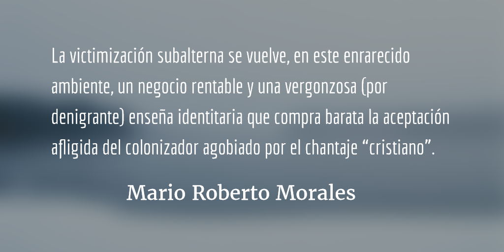 Un torvo linchamiento de moralina. Mario Roberto Morales.