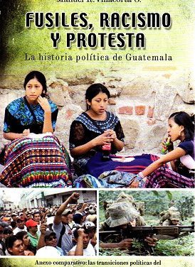 Fusiles, Racismo y Protesta. Guatemala. La historia política de Guatemala. Lectura en línea.