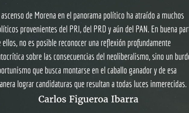Morena, sectarismo y oportunismo. Carlos Figueroa Ibarra.