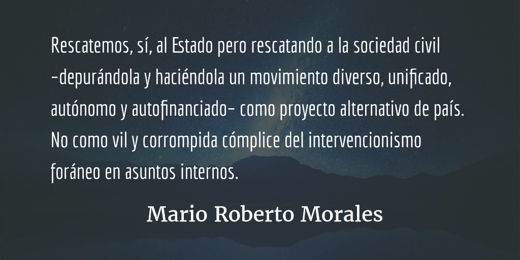 Rescatar a la sociedad civil. Mario Roberto Morales.