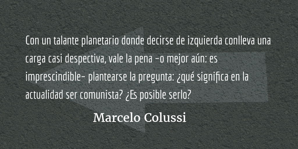 ¿Es posible ser comunista en la actualidad? Marcelo Colussi