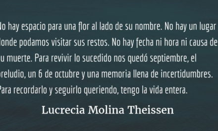 Luminosas, oscuras, polvorientas, mil imágenes de mi país cuelgan de mis pestañas… Lucrecia Molina Theissen.