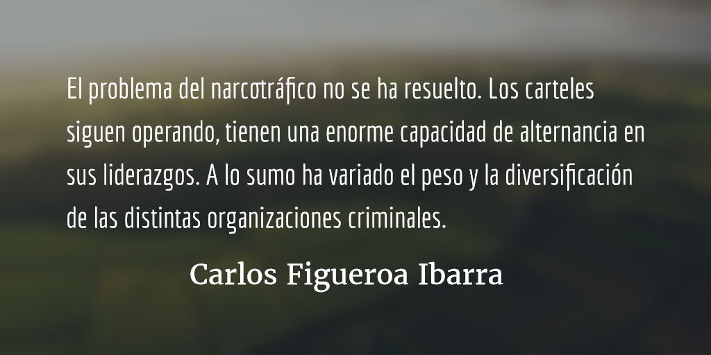 Crimen organizado, la guerra inútil de los neoliberales. Carlos Figueroa Ibarra.