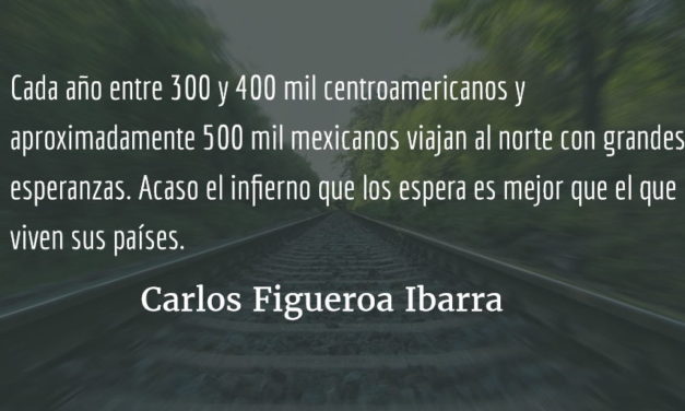 Capitalismo salvaje y persecución contra migrantes. Carlos Figueroa Ibarra.