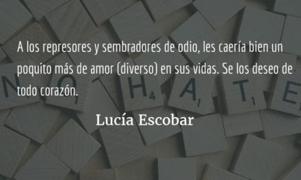 Legalizar el odio utilizando a Dios. Lucía Escobar.