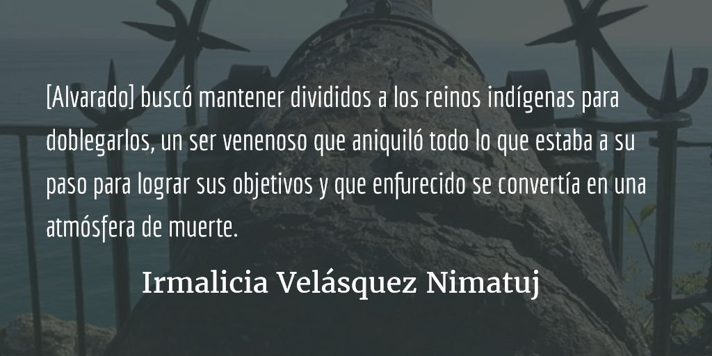 Pedro de Alvarado: atemorizar la tierra. Irmalicia Velásquez Nimatuj.
