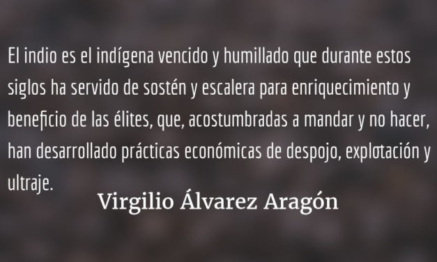 Felizmente, el «indio» está desapareciendo. Virgilio Álvarez Aragón.