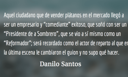 El “Reformador” que no supo escoger sus batallas. Danilo Santos.