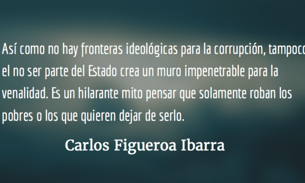 Corrupción: ambidiestra, pública y privada. Carlos Figueroa Ibarra.