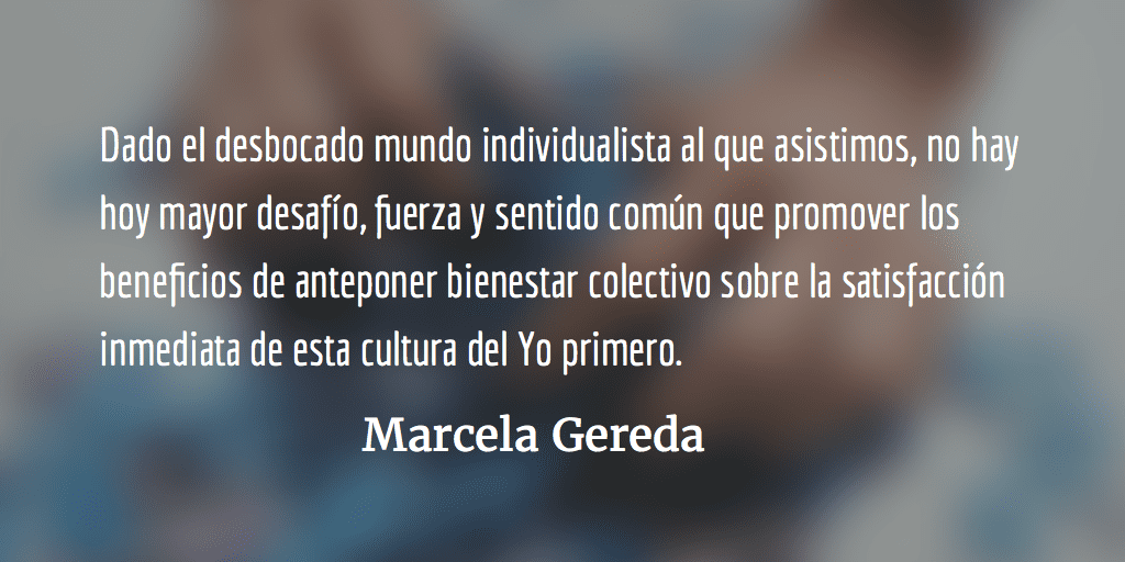 Salir de la cultura del “Yo” Primero. Marcela Gereda.