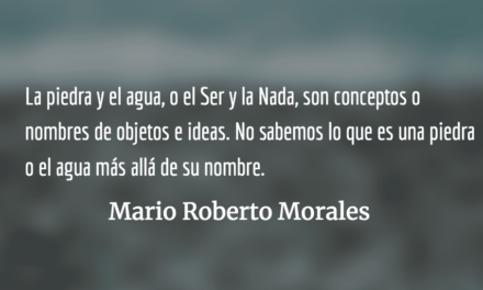 La irrealidad del Todo y la Nada. Mario Roberto Morales.