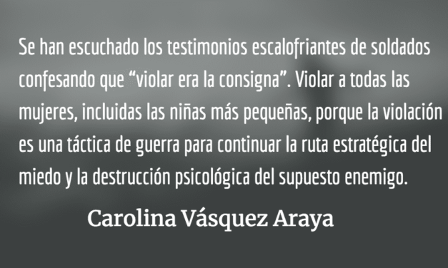 Cuando la consigna es violar. Carolina Vásquez Araya.