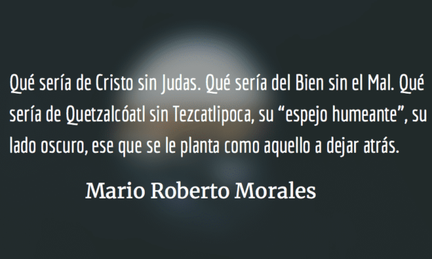 La fascinación por las tinieblas. Mario Roberto Morales.