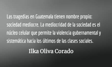 La  mayor tragedia de Guatemala es su sociedad mediocre. Ilka Oliva Corado.