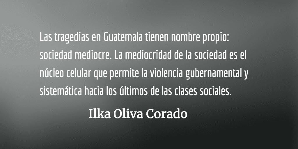 La  mayor tragedia de Guatemala es su sociedad mediocre. Ilka Oliva Corado.