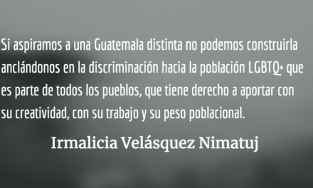 La juventud LGBTQ+ tiene derecho a una vida plena. Irmalicia Velásquez Nimatuj.
