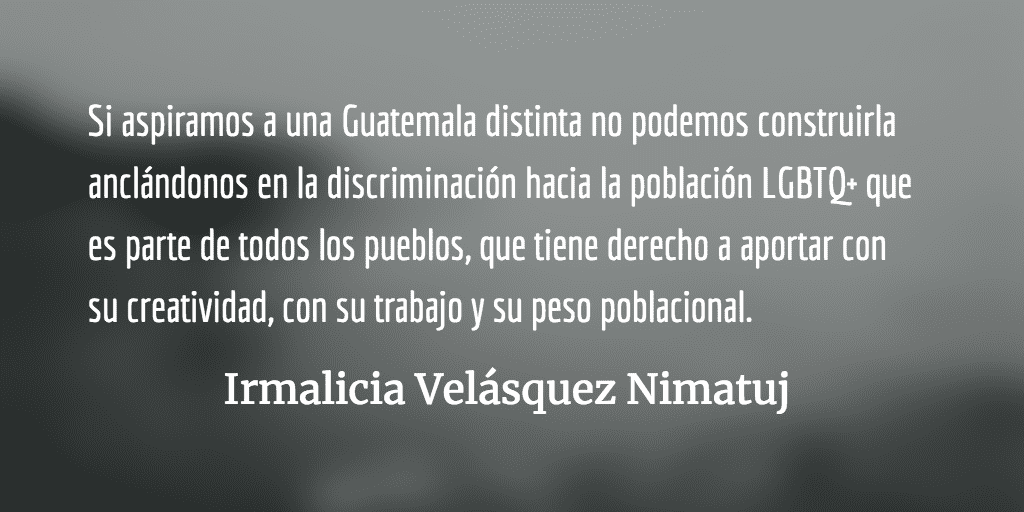 La juventud LGBTQ+ tiene derecho a una vida plena. Irmalicia Velásquez Nimatuj.