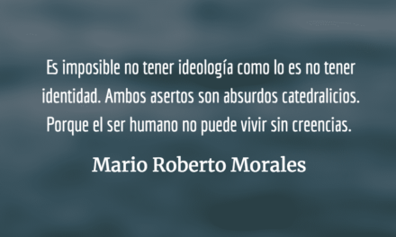 Es imposible no tener ideología. Mario Roberto Morales.