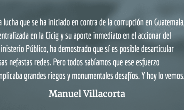 El reino de la corrupción tiembla y ataca. Manuel Villacorta.