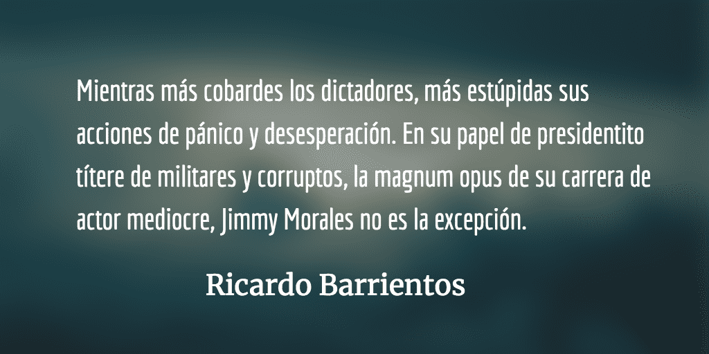 El temor detrás de la estupidez dictatorial. Ricardo Barrientos.