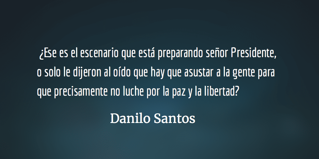 Mentiras, amenazas y grandilocuencias presidenciales. Danilo Santos.
