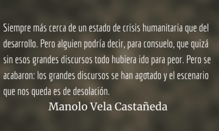Centroamérica, el fin de los grandes discursos. Manolo Vela Castañeda.