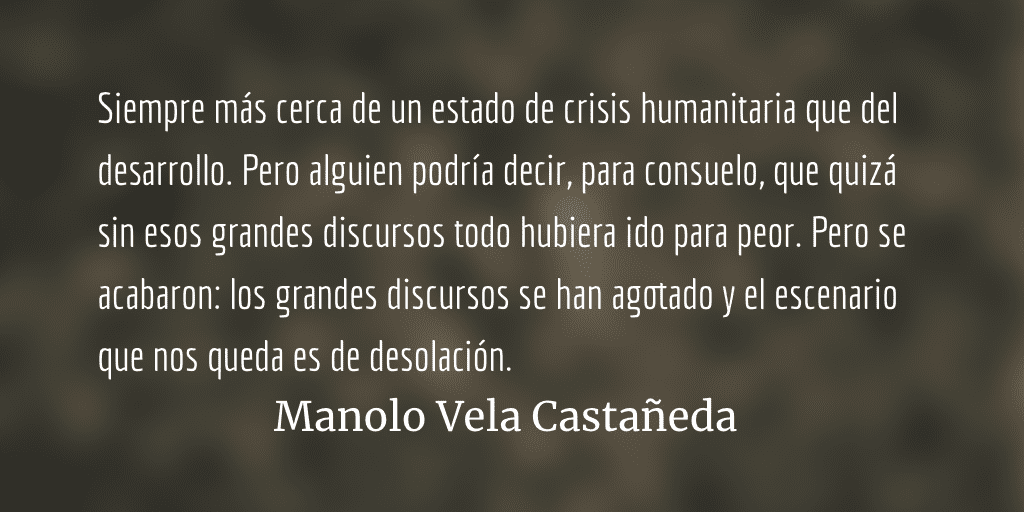 Centroamérica, el fin de los grandes discursos. Manolo Vela Castañeda.