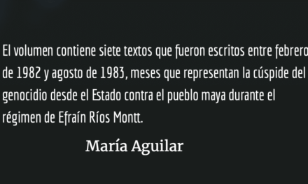Las lógicas del genocidio guatemalteco: Una mirada etnográfica desde la fe y revolución. María Aguilar.