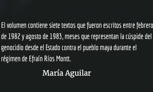 Las lógicas del genocidio guatemalteco: Una mirada etnográfica desde la fe y revolución. María Aguilar.