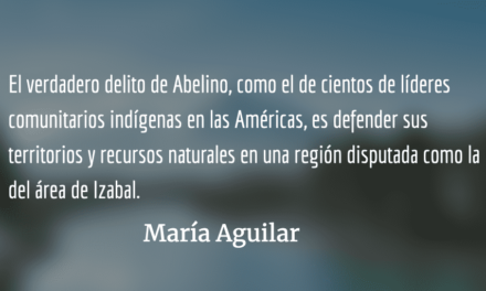 Abelino Chub Caal y el costo de defender los territorios indígenas